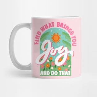 Find What Brings You Joy And Do That Mug